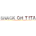 ＳＮＡＣＫ ＯＮ ＴＩＴＡＮ (coldstone)