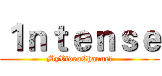 １ｎｔｅｎｓｅ (MyVideoChannel)