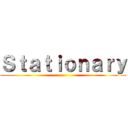 Ｓｔａｔｉｏｎａｒｙ ()