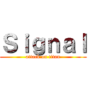 Ｓｉｇｎａｌ (attack on titan)