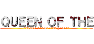 ＱＵＥＥＮ ＯＦ ＴＨＥ (CARMEN BASSONAVI YEAGER)