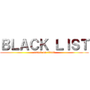 ＢＬＡＣＫ ＬＩＳＴ (attack on titanた)