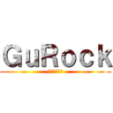 ＧｕＲｏｃｋ (นะแจ๊ะ)