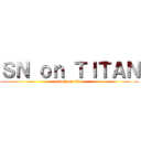 ＳＮ ｏｎ ＴＩＴＡＮ (attack on titan)