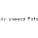 Ａｎ ｕｎｅａｓｙ Ｆｕｔｕｒｅ ()