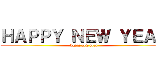 ＨＡＰＰＹ ＮＥＷ ＹＥＡＲ (happy new year)