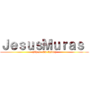 ＪｅｓｕｓＭｕｒａｓ  ((Chus- EL AMO))