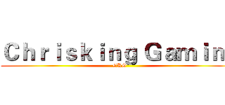 Ｃｈｒｉｓｋｉｎｇ Ｇａｍｉｎｇ (CKG)