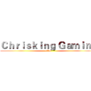 Ｃｈｒｉｓｋｉｎｇ Ｇａｍｉｎｇ (CKG)
