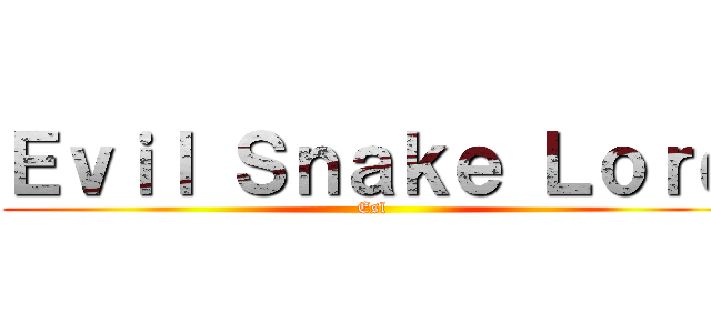 Ｅｖｉｌ Ｓｎａｋｅ Ｌｏｒｄ (Esl)