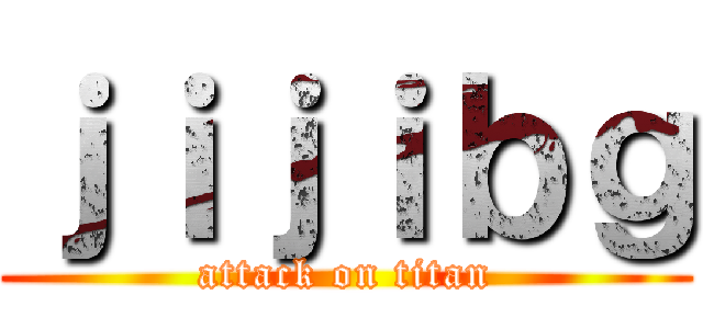 ｊｉｊｉｂｇ (attack on titan)