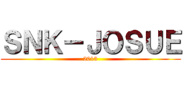 ＳＮＫ－ＪＯＳＵＥ (2013)