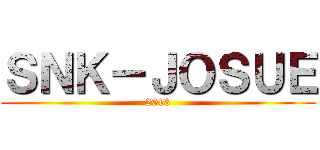 ＳＮＫ－ＪＯＳＵＥ (2013)