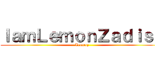 ＩａｍＬｅｍｏｎＺａｄｉｓｓ (Lemonz)