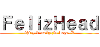 ＦｅｌｉｚＨｅａｄ (Shingeki no kyojin juego 3D)