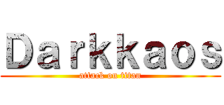 Ｄａｒｋｋａｏｓ (attack on titan)