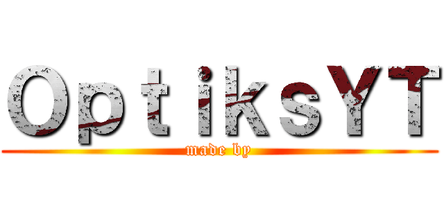 ＯｐｔｉｋｓＹＴ (made by)