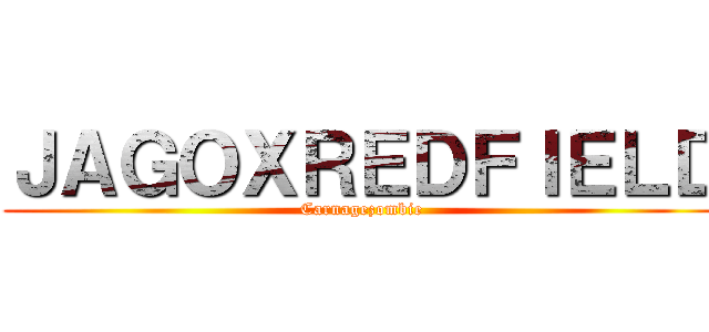 ＪＡＧＯＸＲＥＤＦＩＥＬＤ (Carnagezombie)