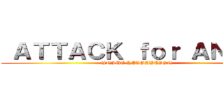  ＡＴＴＡＣＫ ｆｏｒ ＡＮＩＭＥ (ANIME REVOLUTION )