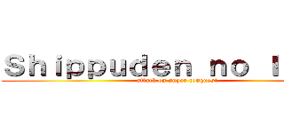 Ｓｈｉｐｐｕｄｅｎ ｎｏ Ｉｋａｒｉ (attack on super conquest)