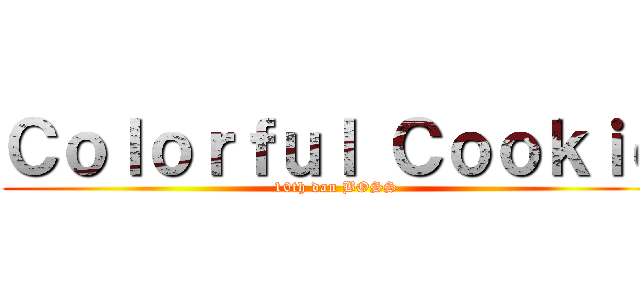 Ｃｏｌｏｒｆｕｌ Ｃｏｏｋｉｅ (10th dan BOSS)