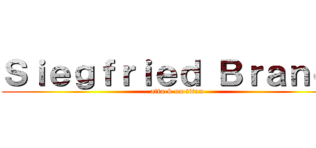 Ｓｉｅｇｆｒｉｅｄ Ｂｒａｎｄｔ (attack on titan)