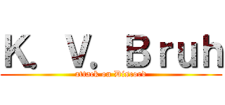 Ｋ．Ｖ．Ｂｒｕｈ (attack on Discord)