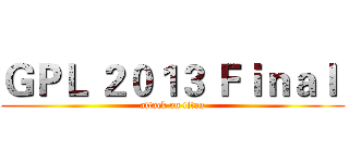 ＧＰＬ ２０１３ Ｆｉｎａｌ  (attack on titan)