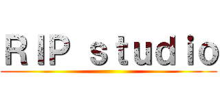 ＲＩＰ ｓｔｕｄｉｏ ()