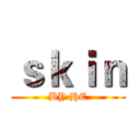 ｓｋｉｎ (BY HE)
