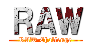 ＲＡＷ (RAW Challenge)