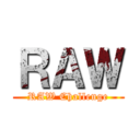 ＲＡＷ (RAW Challenge)