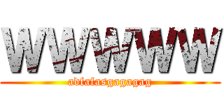 ＷＷＷＷＷ (adfafasgagagag)