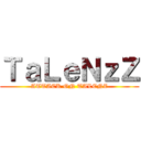 ＴａＬｅＮｚＺ (ATTACK ON TALENZ)