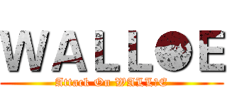 ＷＡＬＬ●Ｅ (Attack On WALL●E)