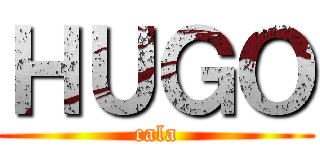 ＨＵＧＯ (cala)