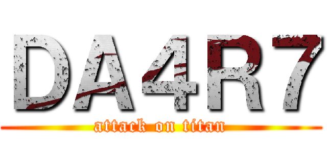ＤＡ４Ｒ７ (attack on titan)