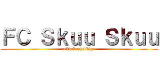 ＦＣ Ｓｋｕｕ Ｓｋｕｕ (attack on titan )