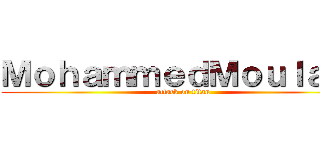 ＭｏｈａｍｍｅｄＭｏｕｌａｙ  (attack on titan)