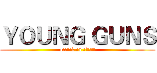 ＹＯＵＮＧ ＧＵＮＳ (attack on titan)