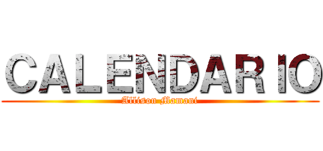 ＣＡＬＥＮＤＡＲＩＯ (Allison Mamani)