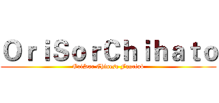 ＯｒｉＳｏｒＣｈｉｈａｔｏ (OriSor Chinese Fanclub)