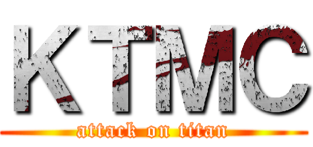 ＫＴＭＣ (attack on titan)