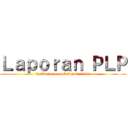 Ｌａｐｏｒａｎ ＰＬＰ (ketika laporan belum direvisi)