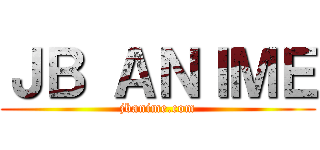 ＪＢ ＡＮＩＭＥ (jbanime.com)