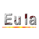 Ｅｕｌａ ()