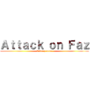 Ａｔｔａｃｋ ｏｎ Ｆａｚ (A funny meme)