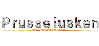 Ｐｒｕｓｓｅｌｕｓｋｅｎ (Líder da Companhia negra)