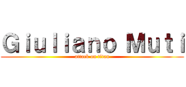 Ｇｉｕｌｉａｎｏ Ｍｕｔｉ (attack on titan)