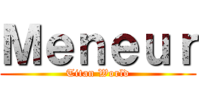 Ｍｅｎｅｕｒ (Titan World)